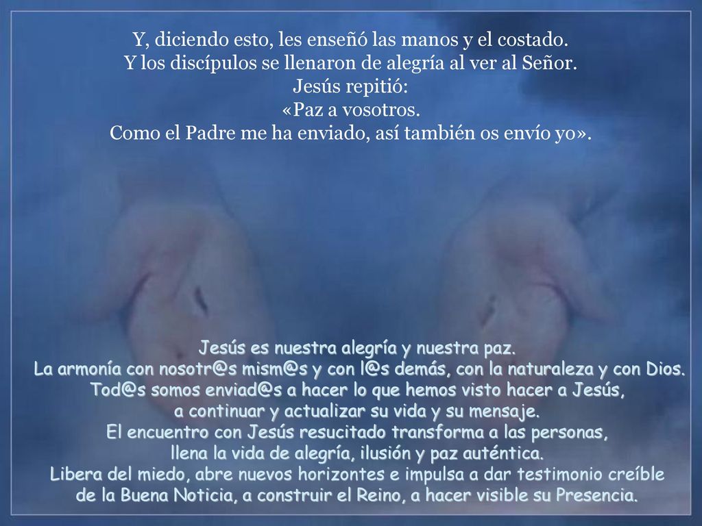 Y, diciendo esto, les enseñó las manos y el costado