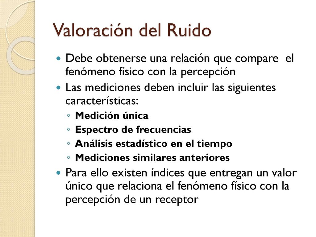 Valoración del Ruido Debe obtenerse una relación que compare el fenómeno físico con la percepción.