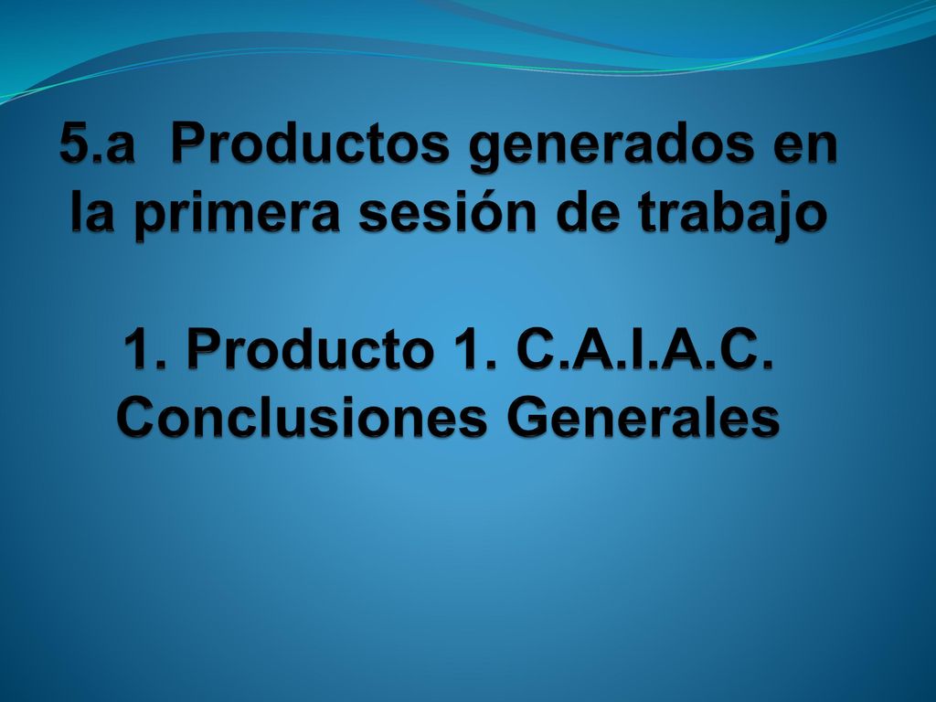 5. a Productos generados en la primera sesión de trabajo 1. Producto 1