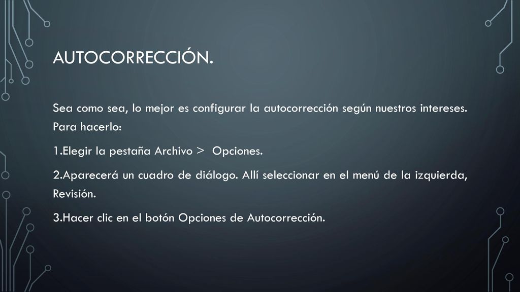 Autocorrección. Sea como sea, lo mejor es configurar la autocorrección según nuestros intereses. Para hacerlo: