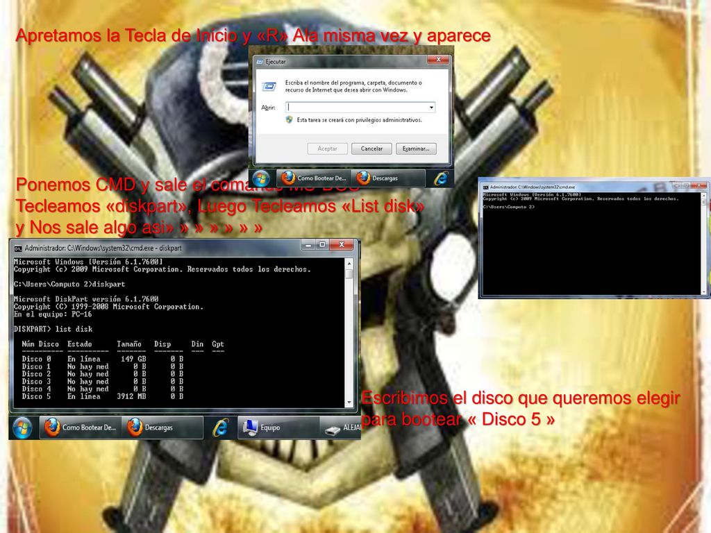 Apretamos la Tecla de Inicio y «R» Ala misma vez y aparece Ponemos CMD y sale el comando MS-DOS Tecleamos «diskpart», Luego Tecleamos «List disk» y Nos sale algo asi» » » » » » » Escribimos el disco que queremos elegir para bootear « Disco 5 »