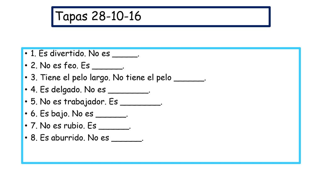 Tapas Es divertido. No es _____. 2. No es feo. Es ______.