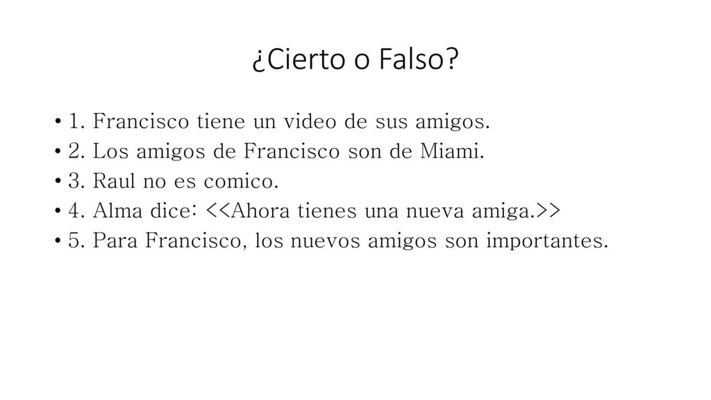 ¿Cierto o Falso 1. Francisco tiene un video de sus amigos.