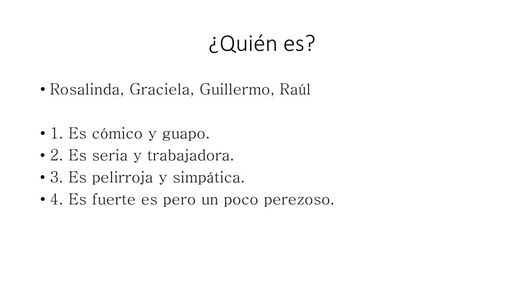 ¿Quién es Rosalinda, Graciela, Guillermo, Raúl 1. Es cómico y guapo.