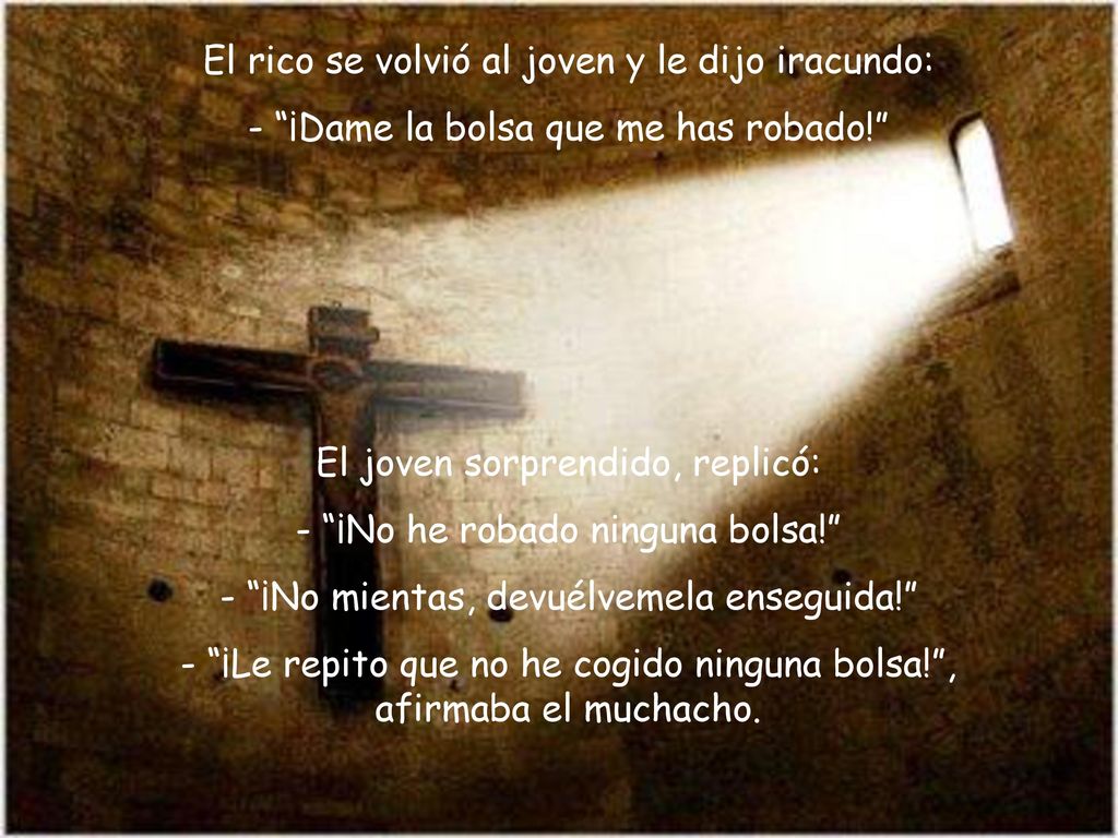 El rico se volvió al joven y le dijo iracundo: