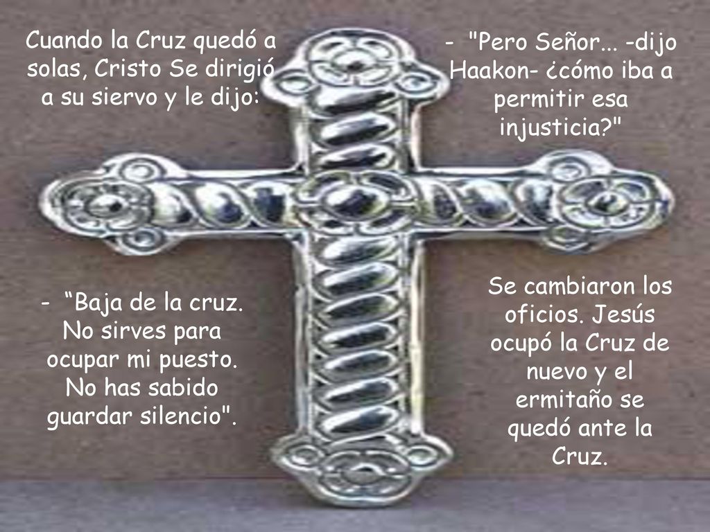 Cuando la Cruz quedó a solas, Cristo Se dirigió a su siervo y le dijo: