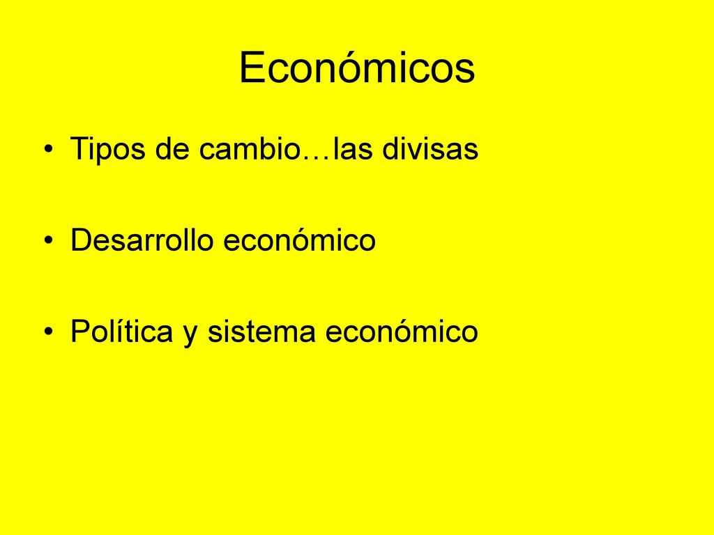 Económicos Tipos de cambio…las divisas Desarrollo económico