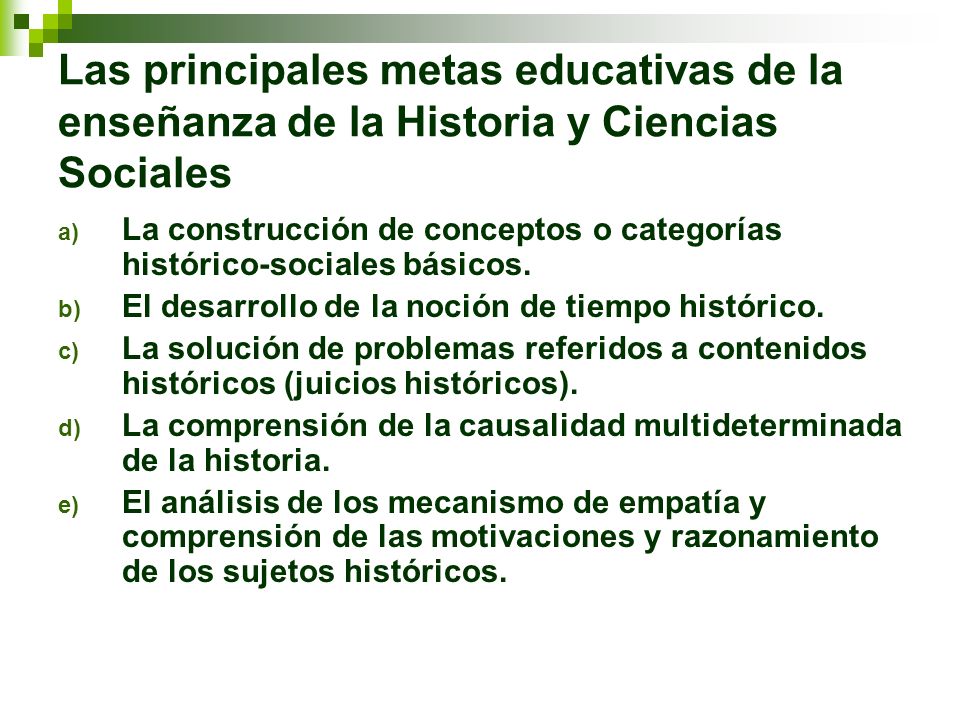 Las principales metas educativas de la enseñanza de la Historia y Ciencias Sociales
