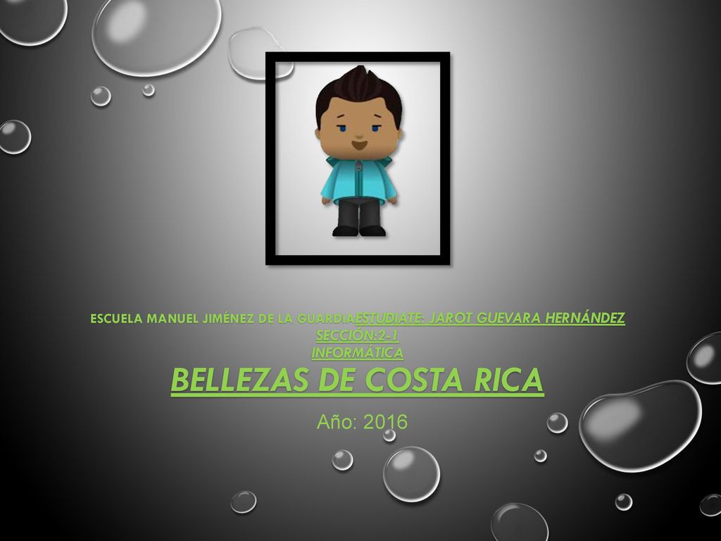 ESCUELA MANUEL JIMÉNEZ DE LA GUARDIAESTUDIATE: JAROT GUEVARA HERNÁNDEZ SECCIÓN:2-1 INFORMÁTICA BELLEZAS DE COSTA RICA