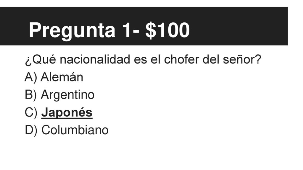 Pregunta 1- $100 ¿Qué nacionalidad es el chofer del señor A) Alemán