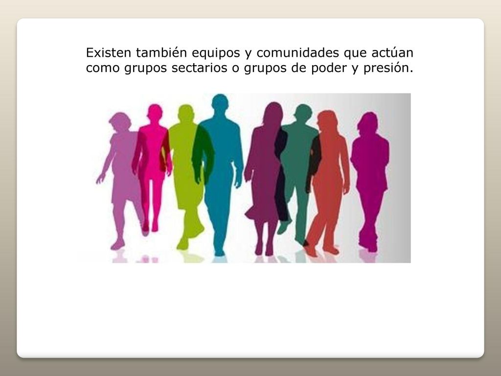 Existen también equipos y comunidades que actúan como grupos sectarios o grupos de poder y presión.