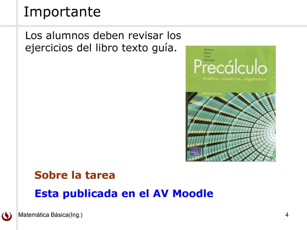 Importante Los alumnos deben revisar los ejercicios del libro texto guía. Sobre la tarea. Esta publicada en el AV Moodle.