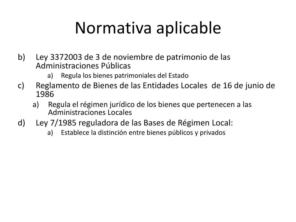 Normativa aplicable Ley de 3 de noviembre de patrimonio de las Administraciones Públicas. Regula los bienes patrimoniales del Estado.