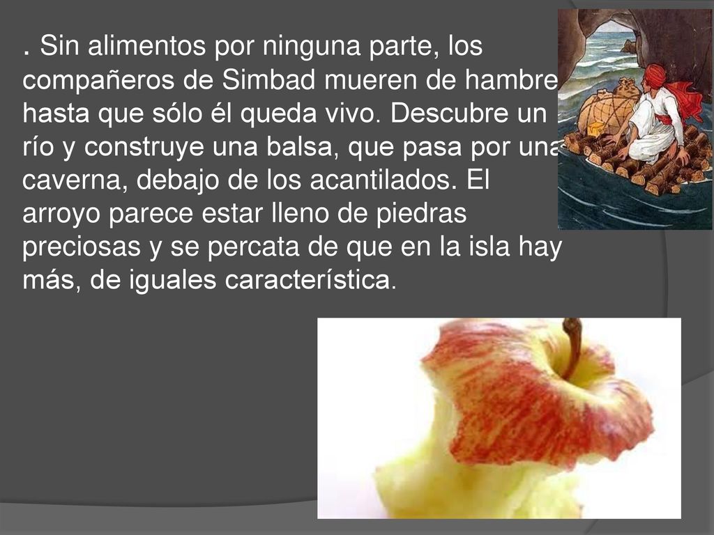 Sin alimentos por ninguna parte, los compañeros de Simbad mueren de hambre, hasta que sólo él queda vivo.