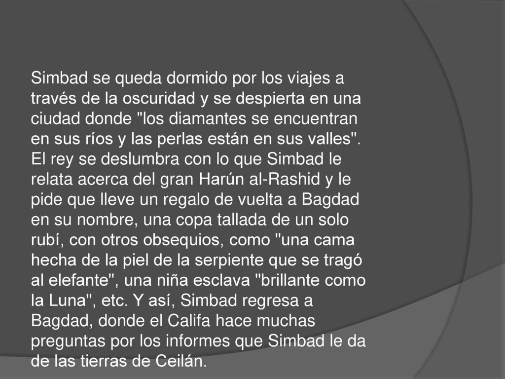 Simbad se queda dormido por los viajes a través de la oscuridad y se despierta en una ciudad donde los diamantes se encuentran en sus ríos y las perlas están en sus valles .