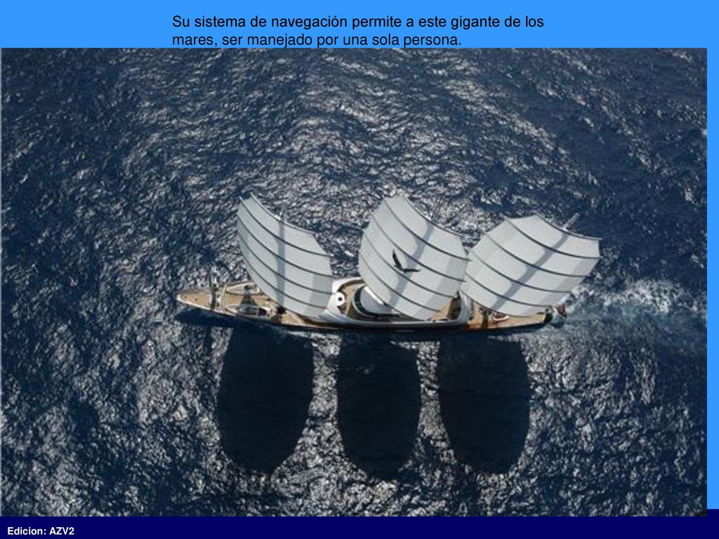 Su sistema de navegación permite a este gigante de los mares, ser manejado por una sola persona.