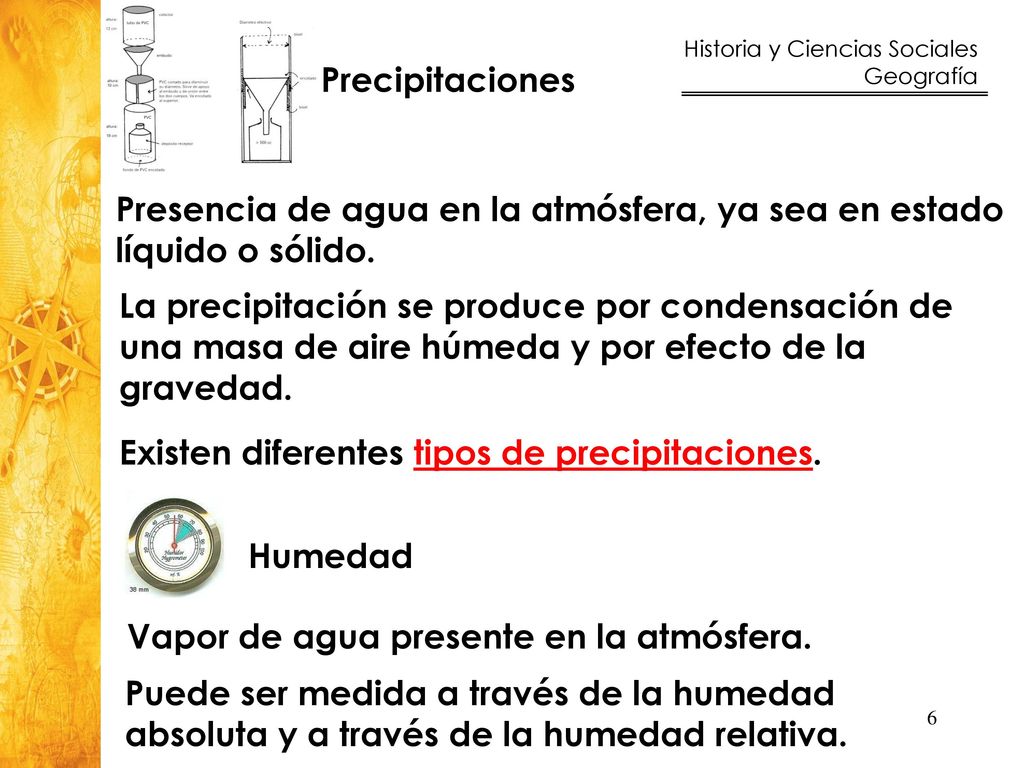 Presencia de agua en la atmósfera, ya sea en estado líquido o sólido.