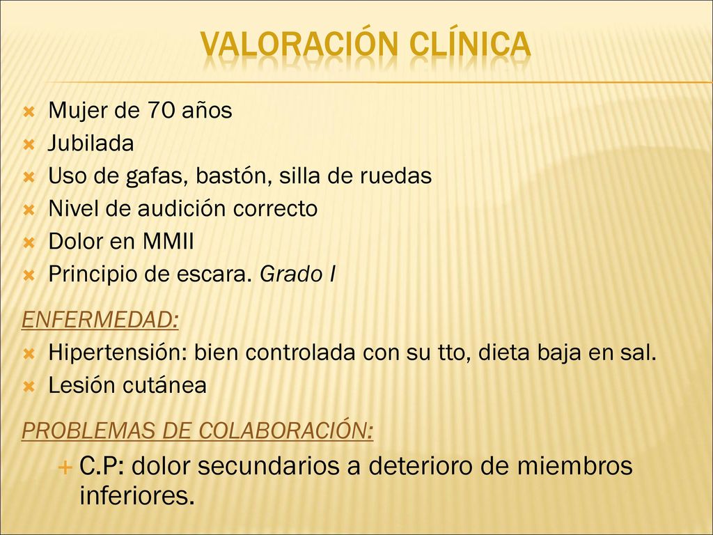 VALORACIÓN CLÍNICA Mujer de 70 años. Jubilada. Uso de gafas, bastón, silla de ruedas. Nivel de audición correcto.