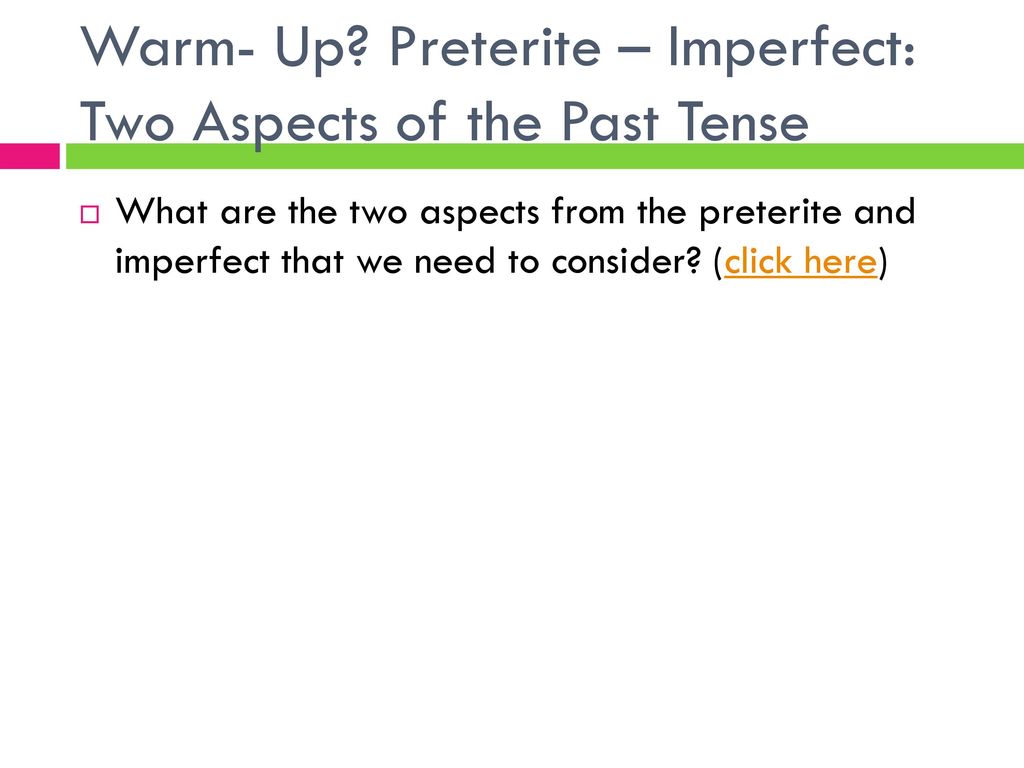 Warm- Up Preterite – Imperfect: Two Aspects of the Past Tense