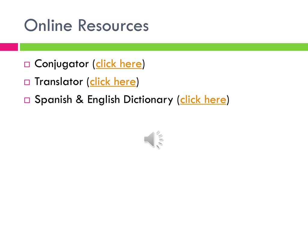 Online Resources Conjugator (click here) Translator (click here)