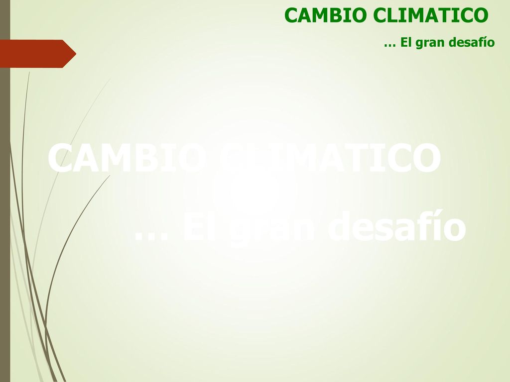 CAMBIO CLIMATICO … El gran desafío CAMBIO CLIMATICO … El gran desafío