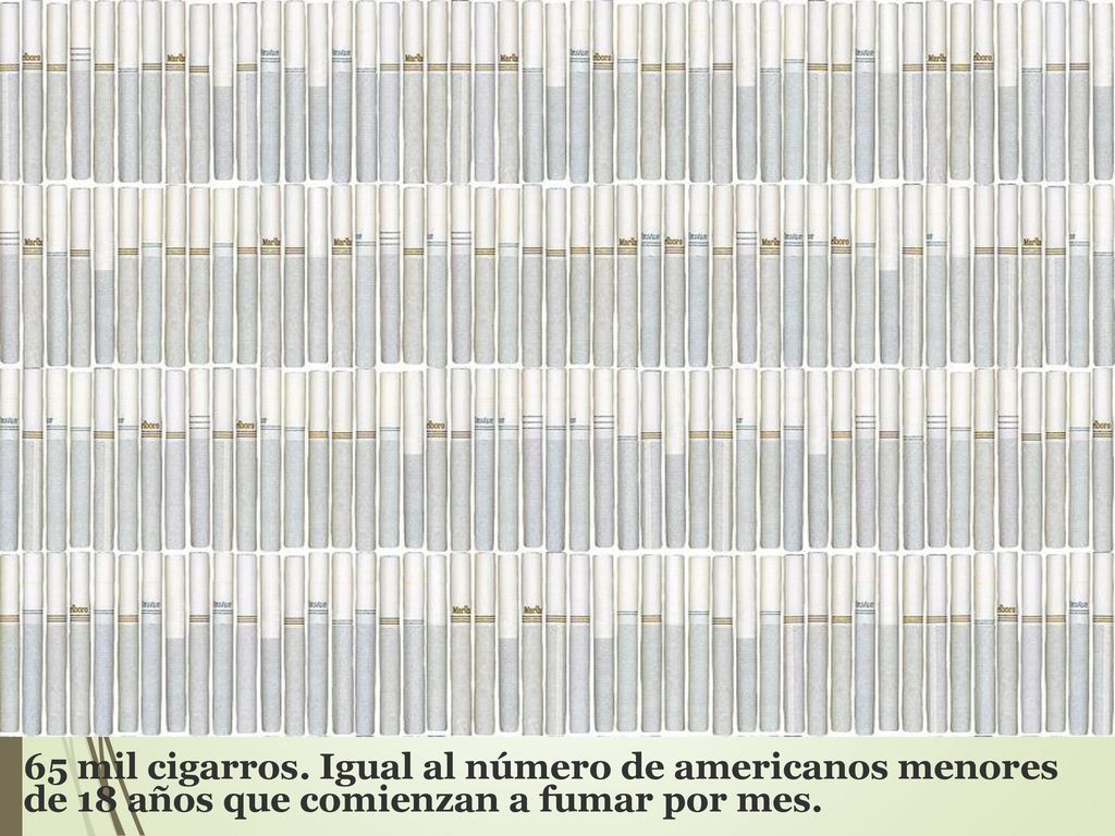 65 mil cigarros. Igual al número de americanos menores de 18 años que comienzan a fumar por mes.
