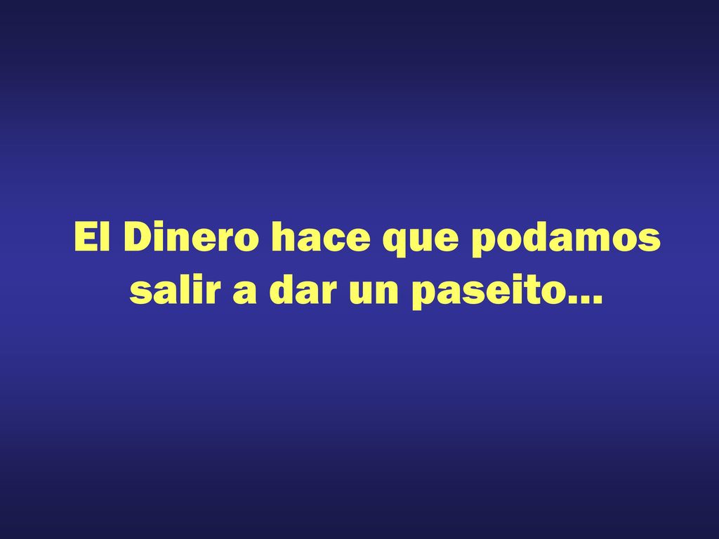 El Dinero hace que podamos salir a dar un paseito…