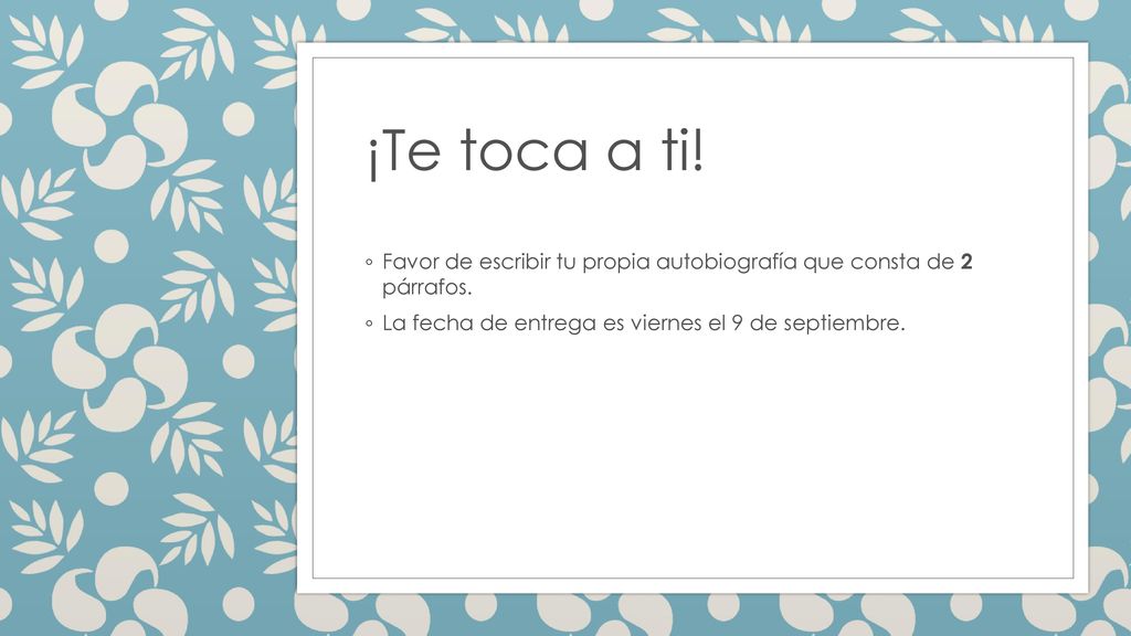 ¡Te toca a ti. Favor de escribir tu propia autobiografía que consta de 2 párrafos.