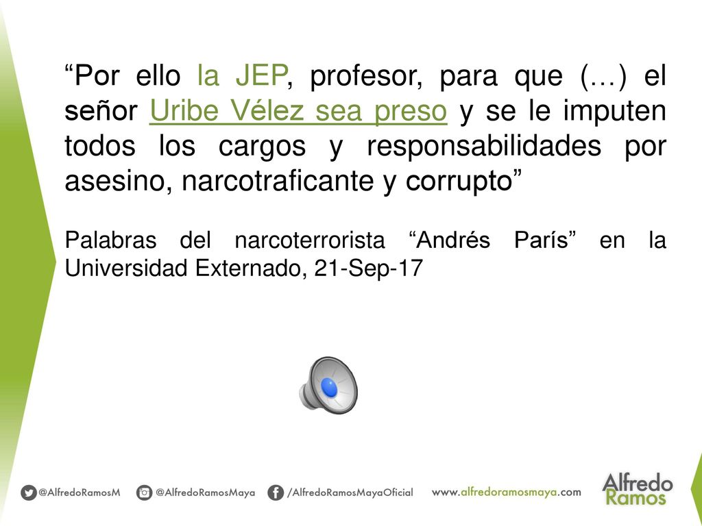 Por ello la JEP, profesor, para que (…) el señor Uribe Vélez sea preso y se le imputen todos los cargos y responsabilidades por asesino, narcotraficante y corrupto
