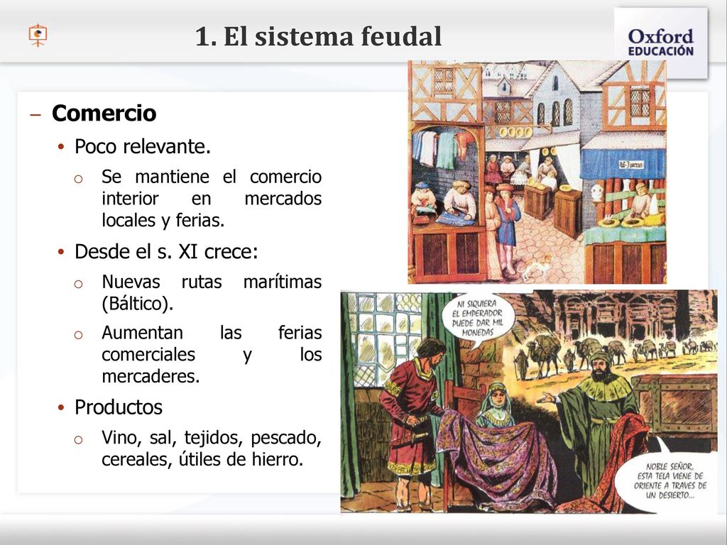 1. El sistema feudal Comercio Poco relevante. Desde el s. XI crece: