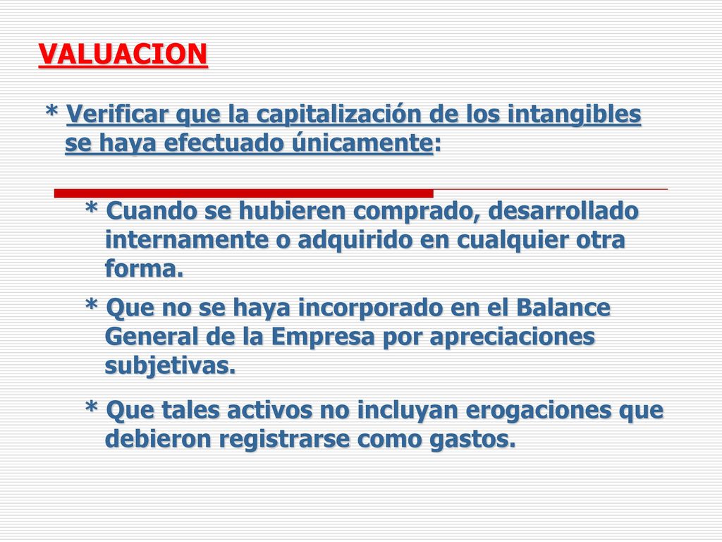 VALUACION * Verificar que la capitalización de los intangibles se haya efectuado únicamente: