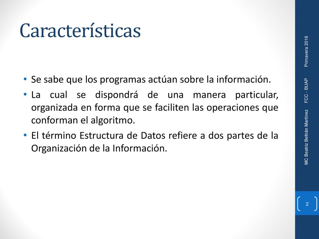 Características Se sabe que los programas actúan sobre la información.