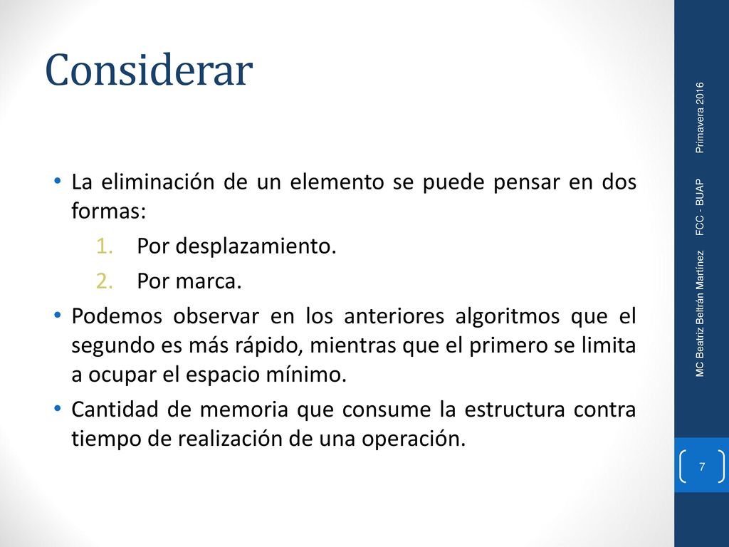 Considerar La eliminación de un elemento se puede pensar en dos formas: Por desplazamiento. Por marca.
