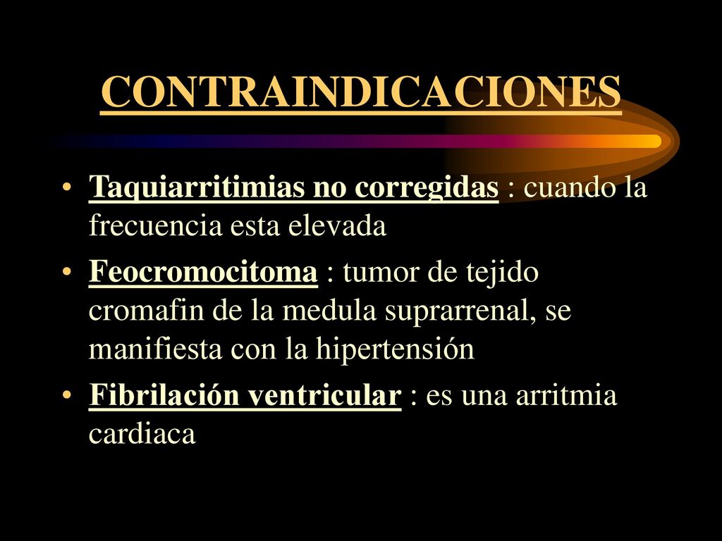 CONTRAINDICACIONES Taquiarritimias no corregidas : cuando la frecuencia esta elevada.