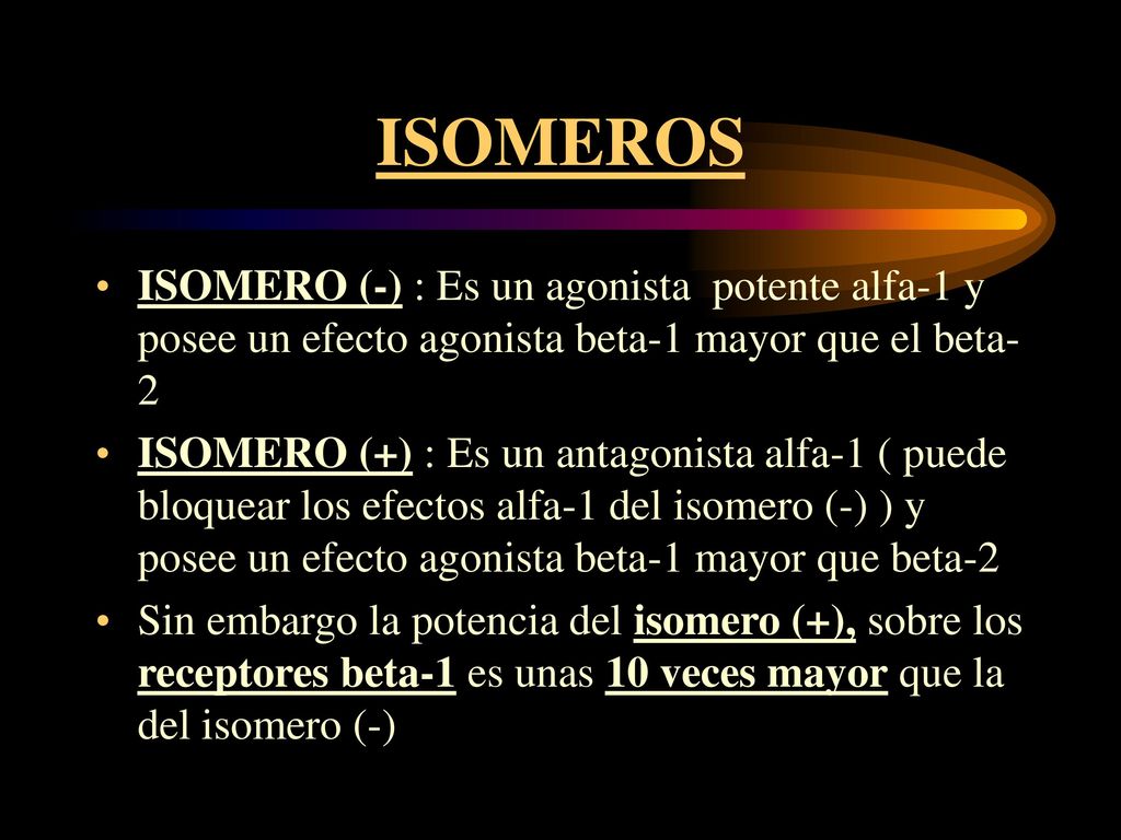 ISOMEROS ISOMERO (-) : Es un agonista potente alfa-1 y posee un efecto agonista beta-1 mayor que el beta-2.
