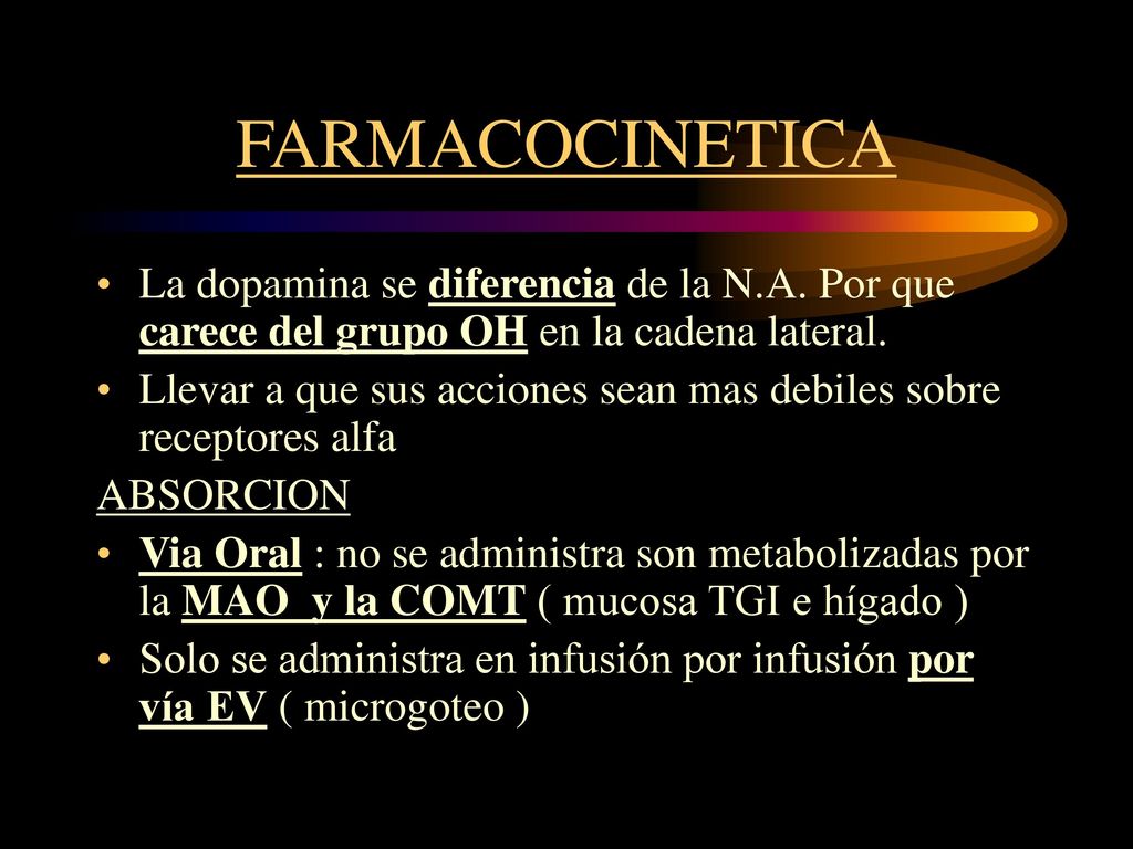 FARMACOCINETICA La dopamina se diferencia de la N.A. Por que carece del grupo OH en la cadena lateral.