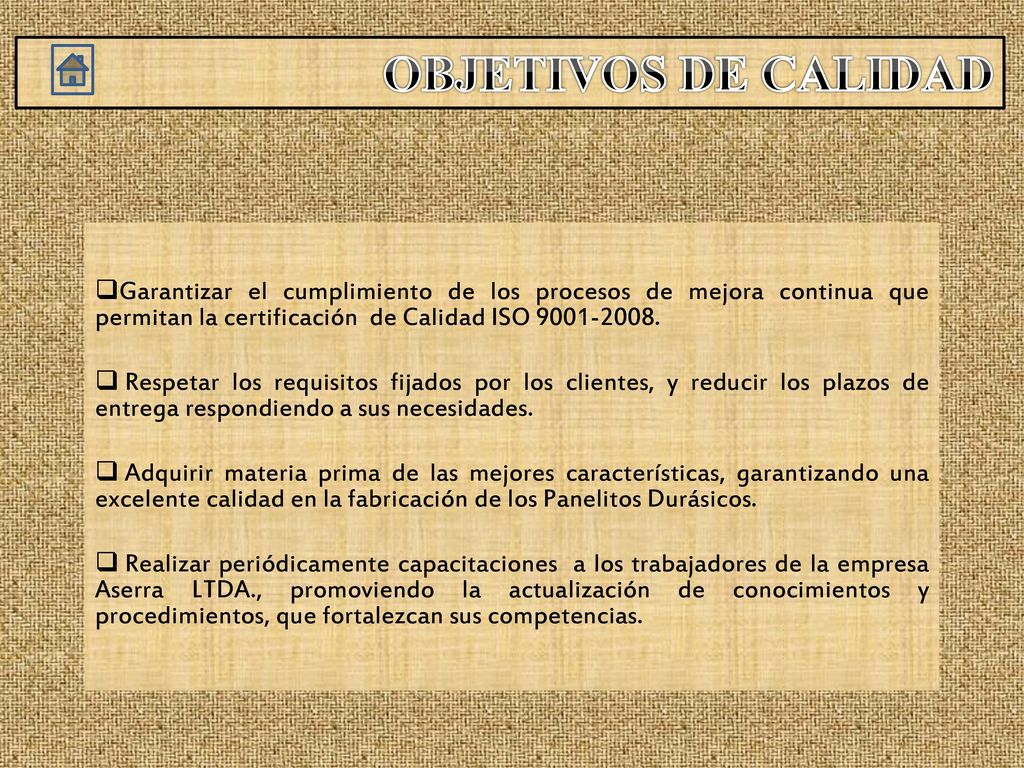 OBJETIVOS DE CALIDAD Garantizar el cumplimiento de los procesos de mejora continua que permitan la certificación de Calidad ISO