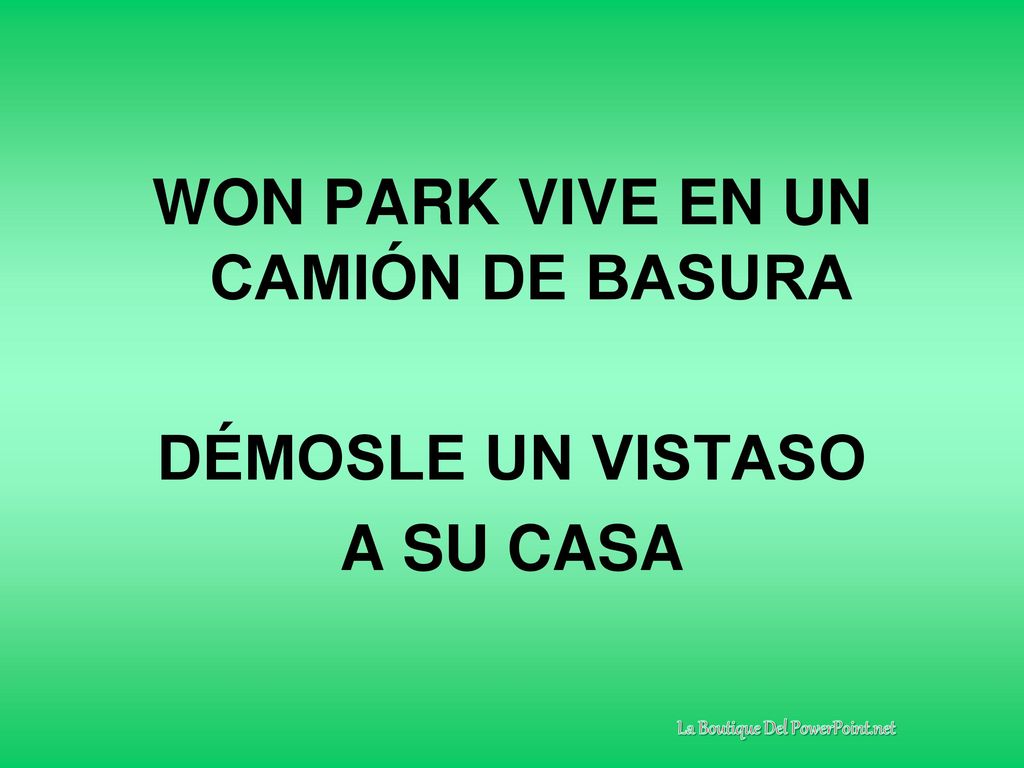 WON PARK VIVE EN UN CAMIÓN DE BASURA La Boutique Del PowerPoint.net