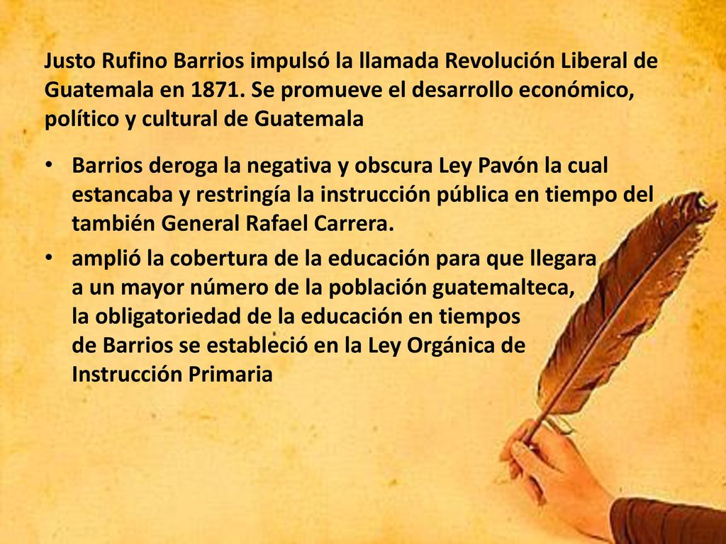 Justo Rufino Barrios impulsó la llamada Revolución Liberal de Guatemala en Se promueve el desarrollo económico, político y cultural de Guatemala