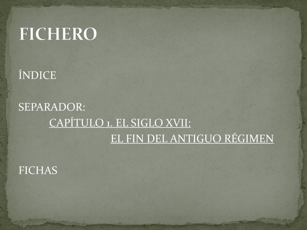 FICHERO ÍNDICE SEPARADOR: CAPÍTULO 1. EL SIGLO XVII: EL FIN DEL ANTIGUO RÉGIMEN FICHAS