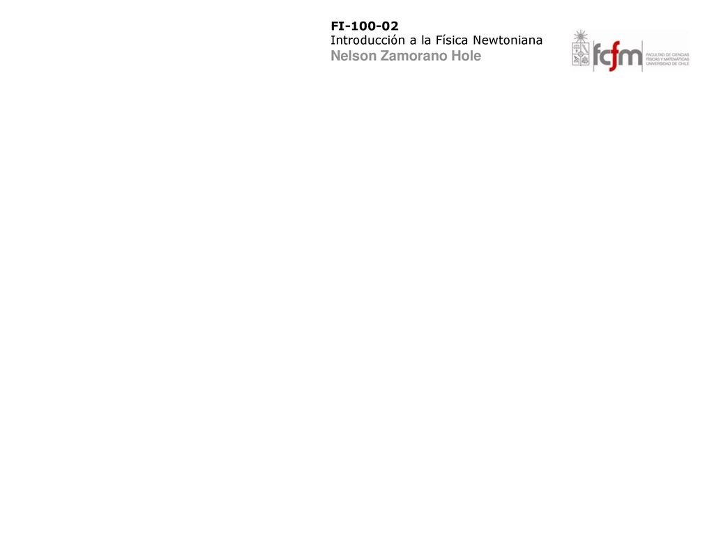 FI Introducción a la Física Newtoniana Nelson Zamorano Hole