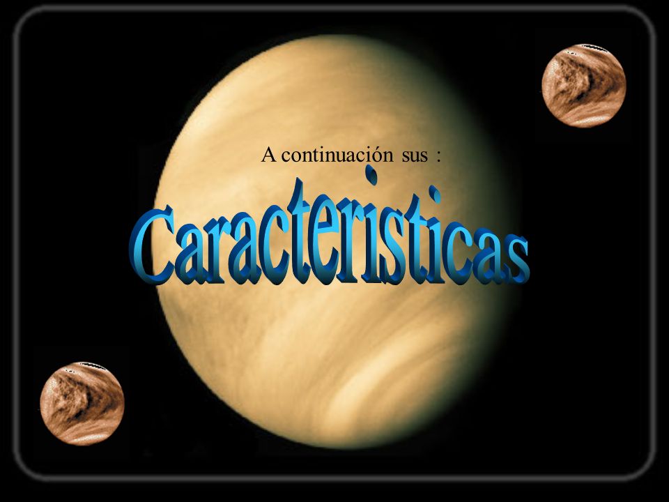 A continuación sus : Caracteristicas