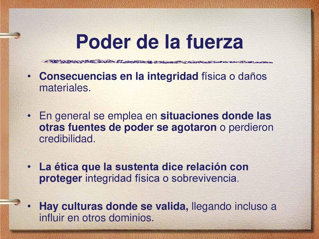 Poder de la fuerza Consecuencias en la integridad física o daños materiales.