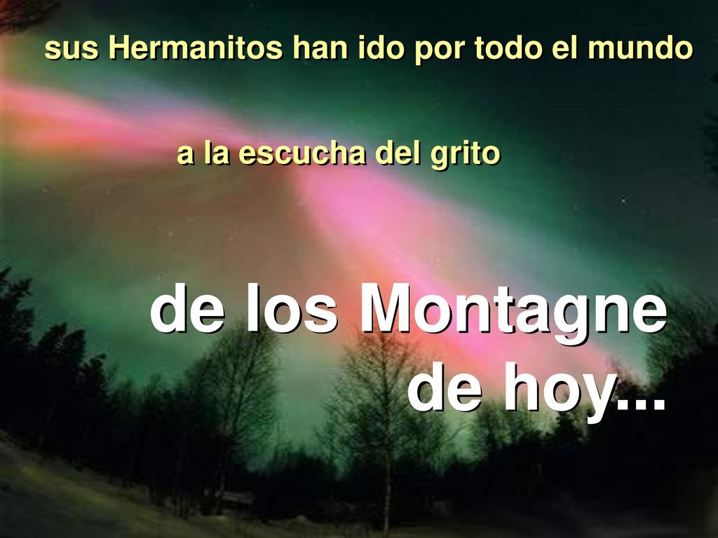 de los Montagne de hoy... sus Hermanitos han ido por todo el mundo