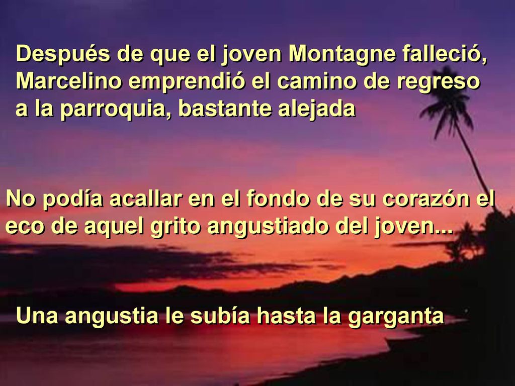 Después de que el joven Montagne falleció, Marcelino emprendió el camino de regreso a la parroquia, bastante alejada