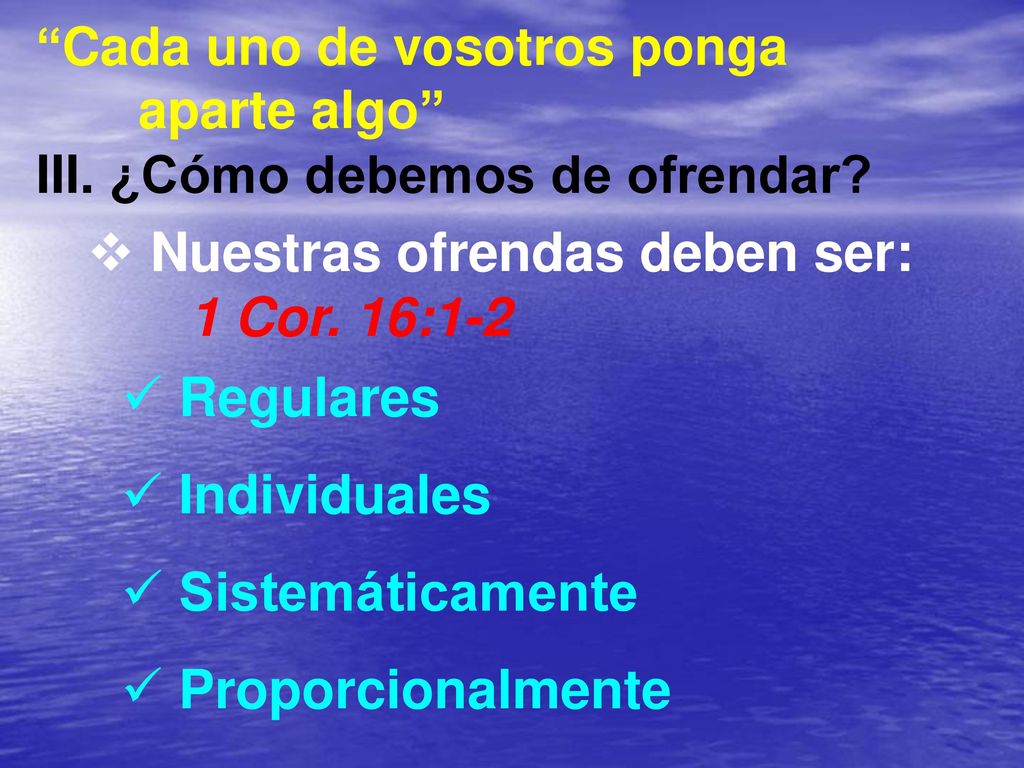 Nuestras ofrendas deben ser: 1 Cor. 16:1-2