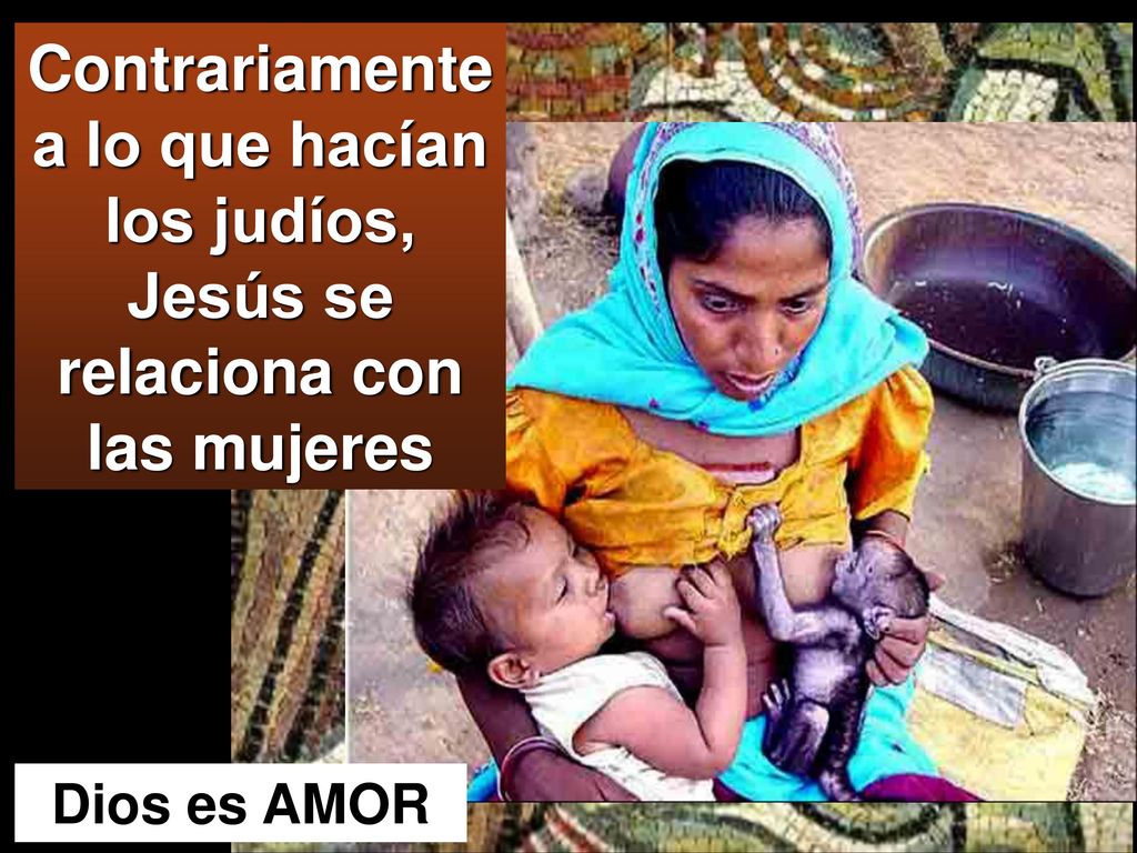 Contrariamente a lo que hacían los judíos, Jesús se relaciona con las mujeres