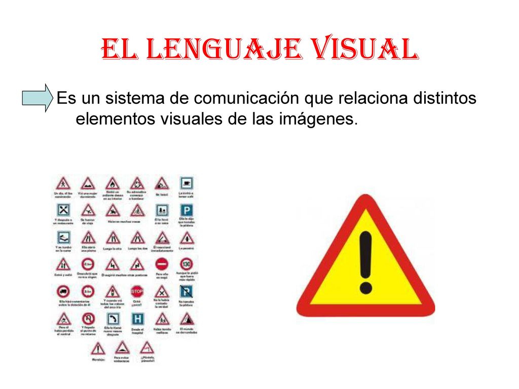 El lenguaje visual Es un sistema de comunicación que relaciona distintos elementos visuales de las imágenes.