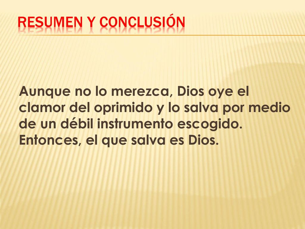 Aunque no lo merezca, Dios oye el clamor del oprimido y lo salva por medio de un débil instrumento escogido.