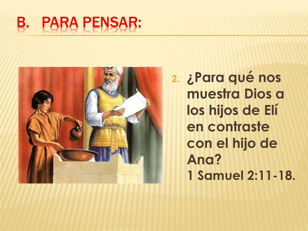 Para pensar: ¿Para qué nos muestra Dios a los hijos de Elí en contraste con el hijo de Ana.